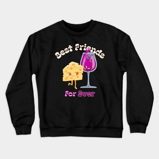 Best Friends Forever Wine & Cheese Wine Lover Drinker Crewneck Sweatshirt by Tip Top Tee's